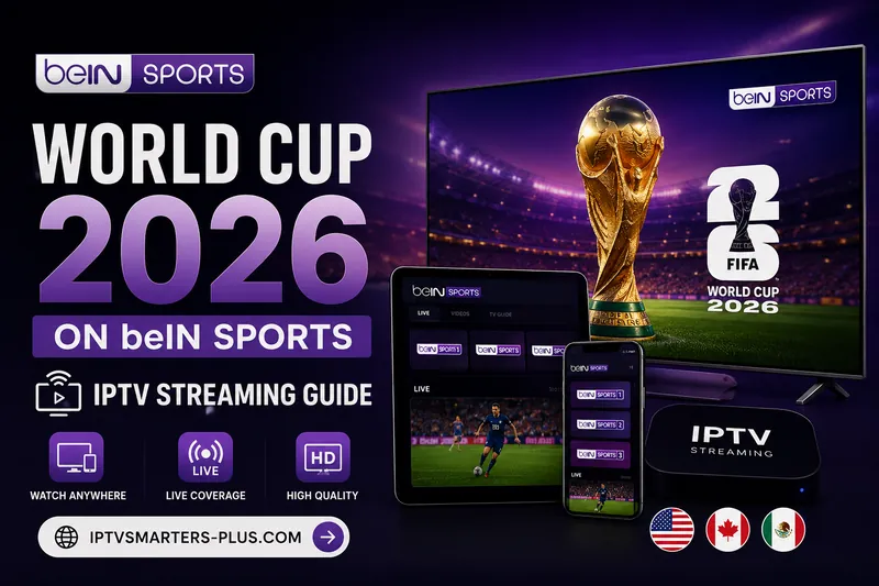 Watch World Cup 2026 on beIN Sports in the USA via IPTV
